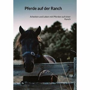 Moritz – Pferde auf der Ranch: Arbeiten und Leben mit Pferden auf einer Ranch